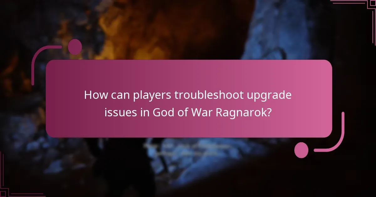 How can players troubleshoot upgrade issues in God of War Ragnarok?