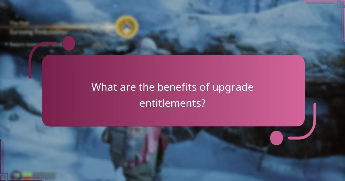 What are the benefits of upgrade entitlements?