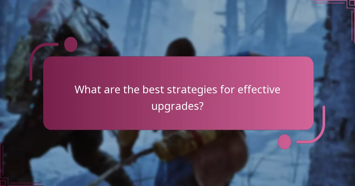 What are the best strategies for effective upgrades?