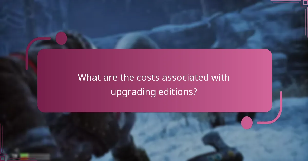 What are the costs associated with upgrading editions?