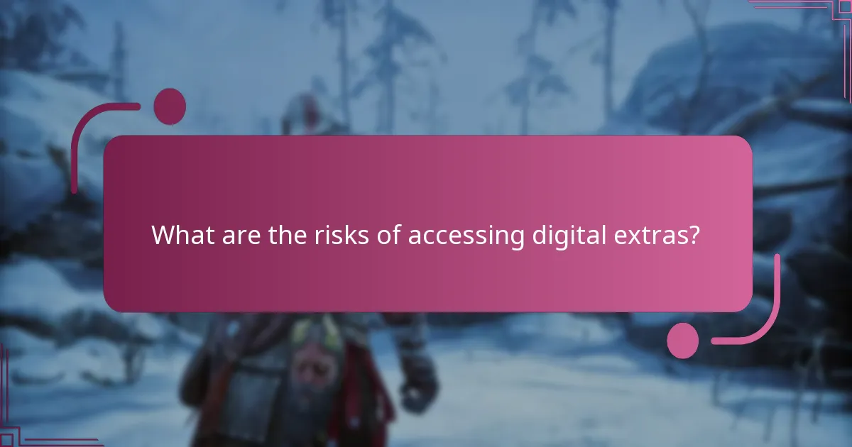 What are the risks of accessing digital extras?